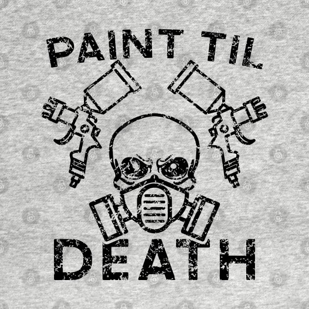 Paint Til Death Auto Body Mechanic Painter Garage Funny by GlimmerDesigns